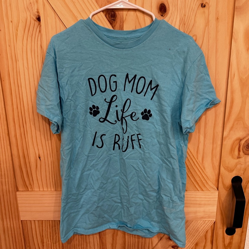 Dog Mom Life is Ruff T-Shirt